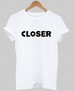 closer T shirt