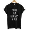 cofee tea pancake and you T shirt