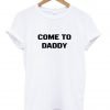 come to daddy T shirt