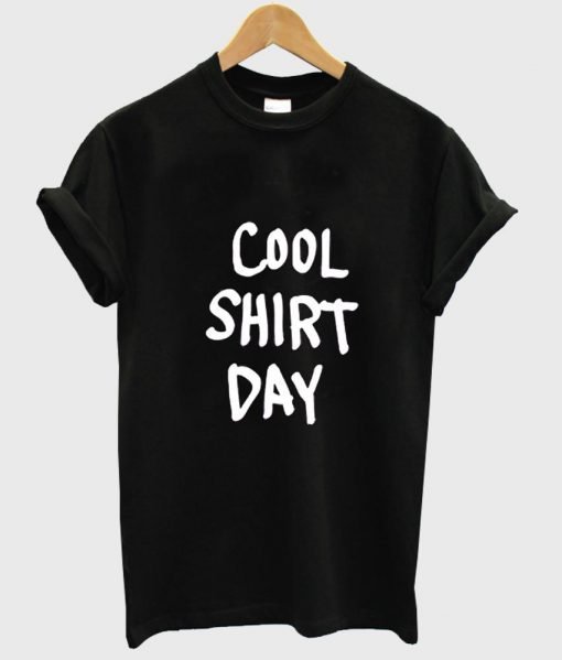 cool shirt day shirt