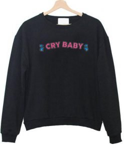 cry baby sweatshirt
