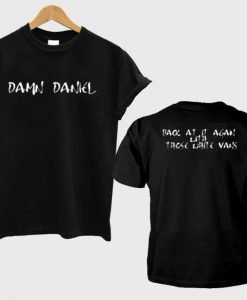 damn daniel  T shirt 2 side