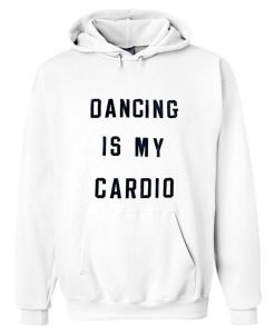 dancing is my cardio hoodie