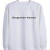 dangerous woman Sweatshirt