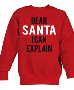 dear santa i can explain sweatshirt