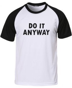 do it anyway  T shirt