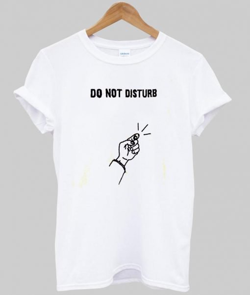 do not disturb  T shirt
