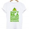 don't be a cotton headed ninny muggins T shirt