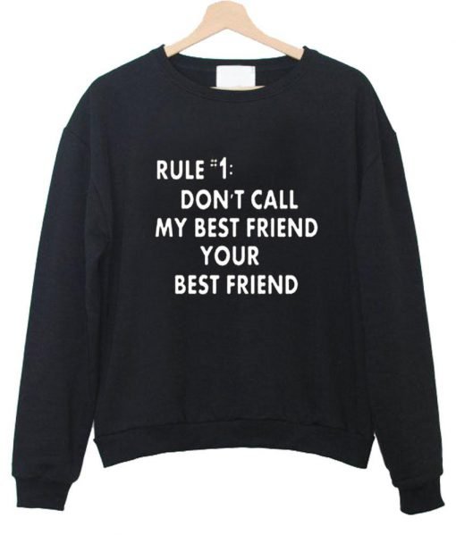 don't call my best friend your best friend sweatshirt