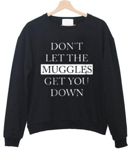 dont let the muggles sweatshirt