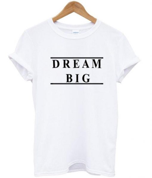 dream big shirt - Kendrablanca