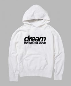 dream but do not sleep hoodie