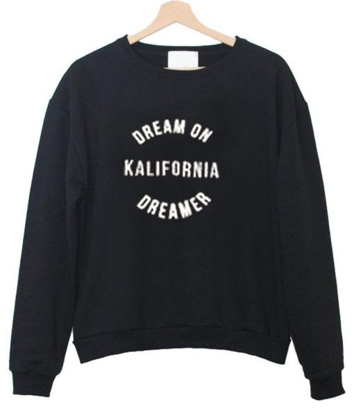 dream on kalifornia sweatshirt