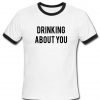 drinking you T shirt