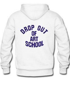 drop out of art school hoodie back