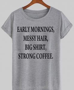 early morning tshirt