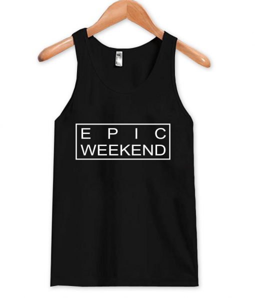 epic weekend  Tank Top