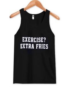 exercise extra fries tanktop
