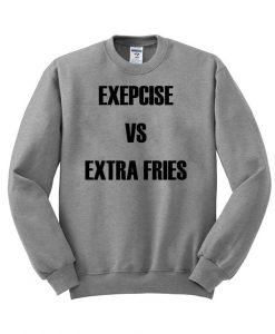 exercise vs extra fries sweatshirt