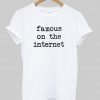 famous on the internet tshirt