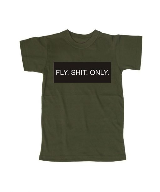 fly.shit.only. T shirt