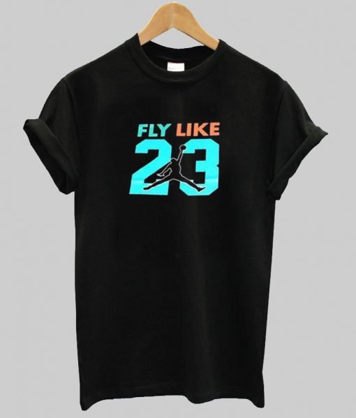 fly like 23 tshirt