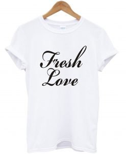 fresh love shirt