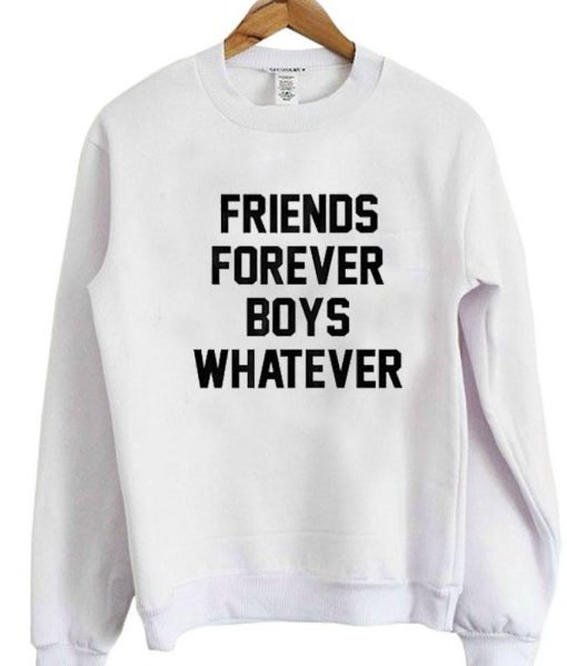 friends forever boys whatever sweatshirt
