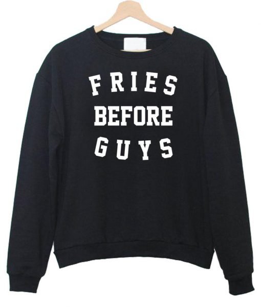 fries before guys sweatshirt