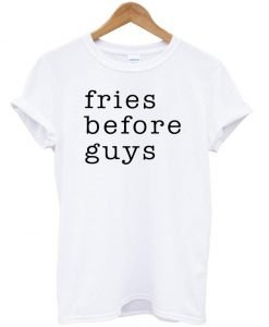 fries before tshirt