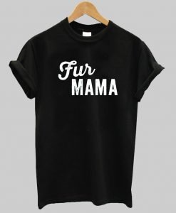 fur mama T shirt