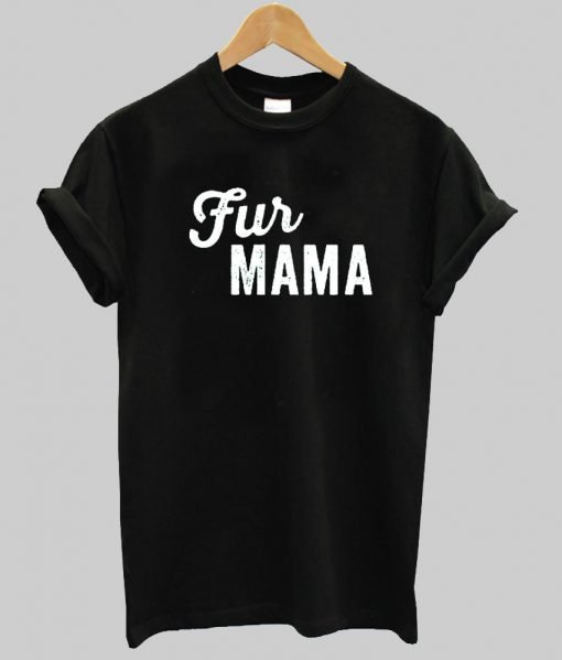 fur mama T shirt