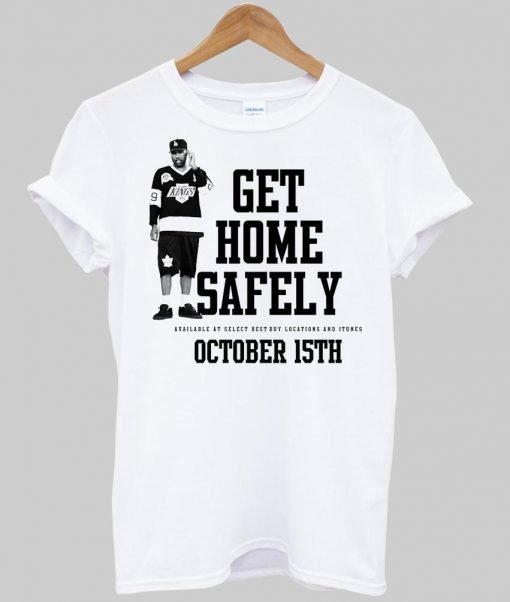 get home safely T shirt