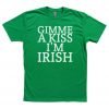 gimme a kiss i'm irish T shirt