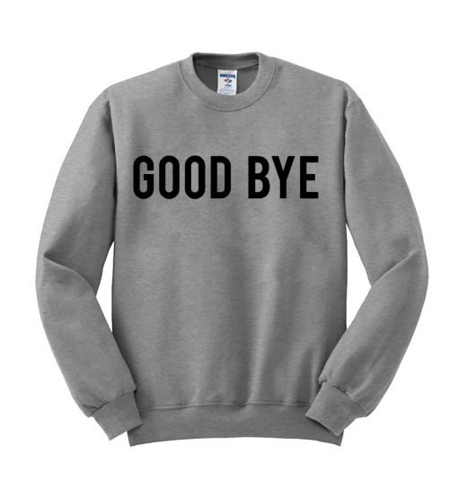 good bye sweatshirt