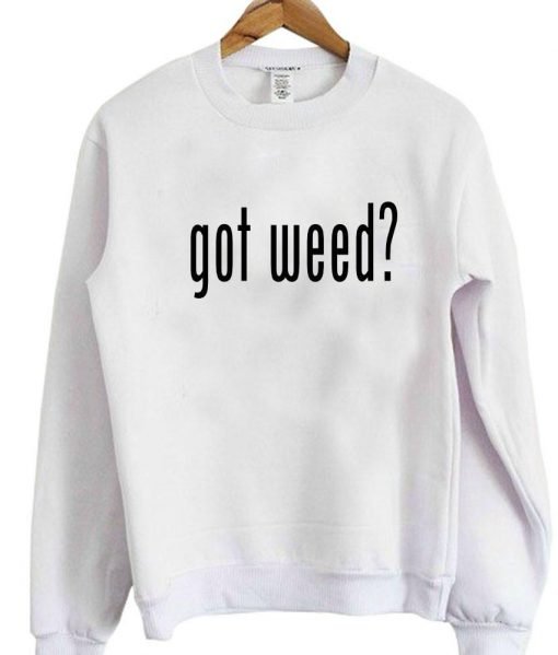 got weed sweatshirt
