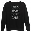 Long hair don't care sweatshirt