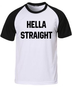 hella straight T shirt