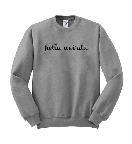 hella weirda sweatshirt