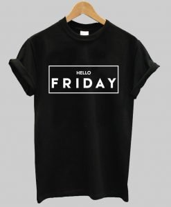 hello friday T shirt