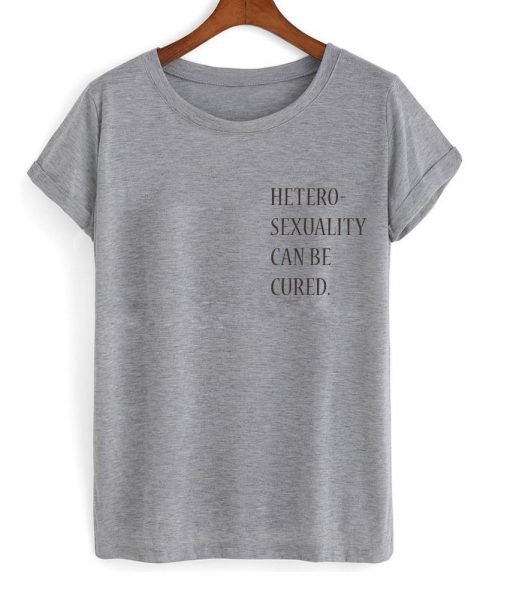 heterosexuality can be cured T Shirt