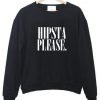 hipsta please sweatshirt
