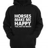 horses make me happy Hoodie