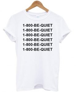 i-800-be-quiet tshirt
