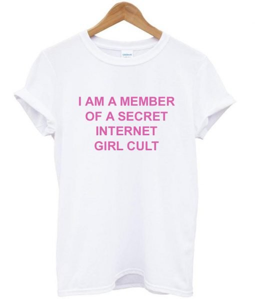 i am a member of a secret internet girl cult tshirt