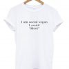 i am social vegan T shirt