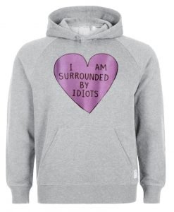i am surrounded by idiots hoodie