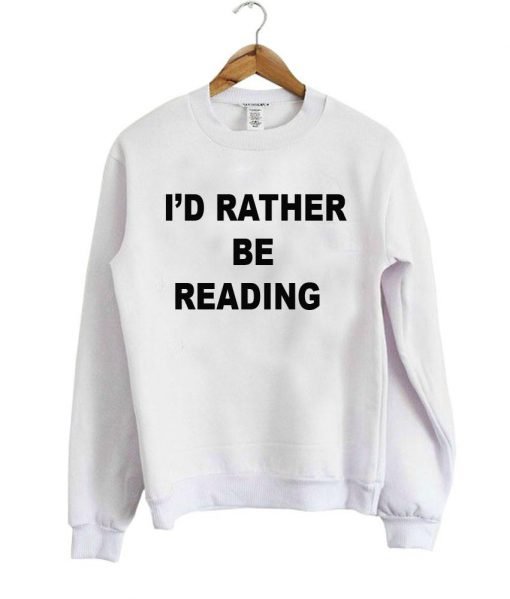 i'd rather be reading sweatshirt