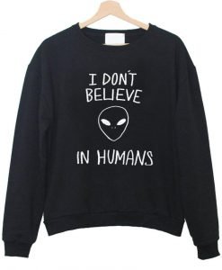 i don't believe sweatshirt