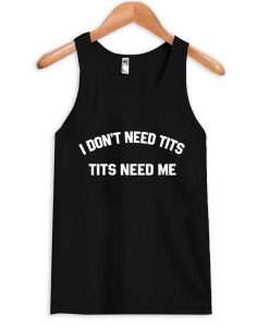 i don't need tits tanktop
